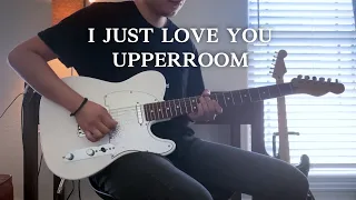 I Just Love You // UPPERROOM (Guitar Cover)