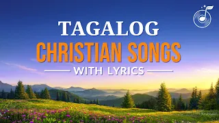 Non-stop Tagalog Christian Songs With Lyrics (Volume 15)