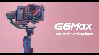 G6Max How to Shoot Time-lapse