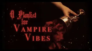 【a playlist for vampire vibes 🩸】