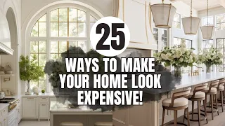 25 *NEW* Ways to Make Your Home Look EXPENSIVE & TIMELESS on a Budget!