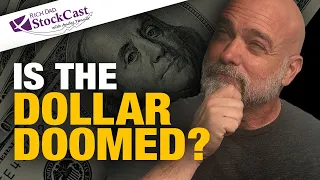 Is the Dollar Doomed? - [StockCast Ep. 73]