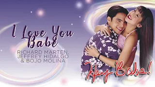 Richard Marten, Jeffrey Hidalgo, Bojo Molina - I Love You Babe (Audio) 🎵 | Hey Babe! OST