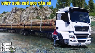 GTA 5 Hành Trình Vượt Đèo Bằng Xe Đầu Kéo Man Để Chở  500 Tấn Gỗ Về Bến Cảng Thành Phố Đi Xuất Khẩu