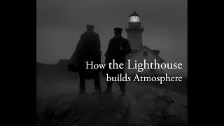 How "The Lighthouse" builds Atmosphere