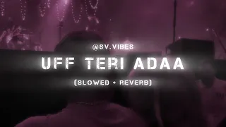 Uff Teri Adaa l slowed Reverb l Feat.@svvibes l Use Headphones 🎧❤️