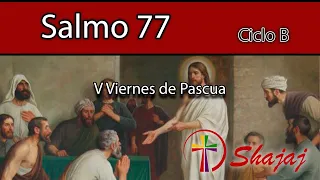 Salmo 77-Viernes 3 de Mayo -No olvidemos las hazañas del Señor. Aleluya.   - CicloB