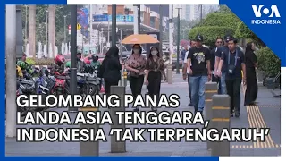 Gelombang Panas Landa Asia Tenggara, Indonesia Dilaporkan Tidak Terpengaruh