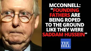 Mitch McConnell: "Founding Fathers are being roped to the ground like they were Saddam Hussein"