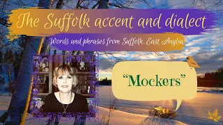 Old English Suffolk accent and dialect, East Anglia (55) "Mockers"