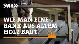 Wie man eine Bank aus altem Holz baut | SWR Handwerkskunst