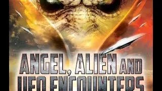 Angel, Alien and UFO Encounters from Another Dimension - FREE MOVIE - Aliens and UFOs are HERE!