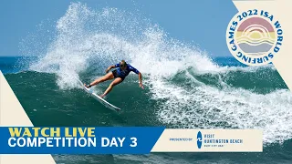 2022 ISA World Surfing Games - LIVE WEBCAST  - Competition Day 3