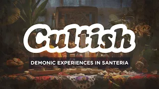 Demonic Experiences In Santeria | Cultish Highlight