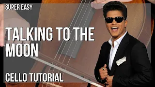 SUPER EASY: How to play Talking To The Moon  by Bruno Mars on Cello (Tutorial)