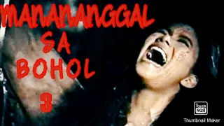 ANG MANANANGGAL SA BOHOL 3 WAKAS