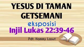 YESUS DI TAMAN GETSEMANI (Eksposisi Lukas 22:39-46 || Pdt. Hammy Lasut)