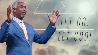 Let Go. Let God! | Bishop Dale C. Bronner