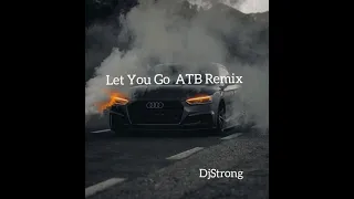 Let You Go ATB Remix