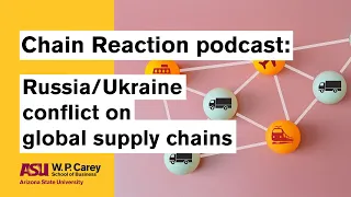 Russia/Ukraine conflict impact on global supply chains | Chain Reaction Podcast