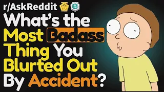 What's the most badass thing you said by accident? (r/AskReddit Top Posts | Reddit Bites)