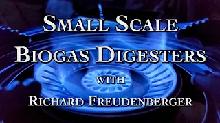 Small Scale Biogas Digesters with Richard Freudenberger