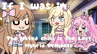 If I was in "The Hated Child is the Lost Hybrid Princess" |Gacha Life skit|