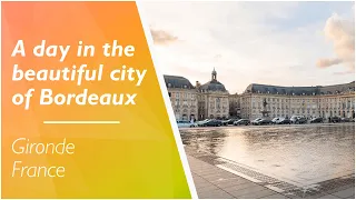 LOVE FRANCE - Spend a day in the beautiful city of Bordeaux