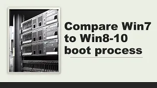 Compare Windows 7 and Windows  8-10 boot process