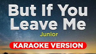 BUT IF YOU LEAVE ME - Junior (KARAOKE VERSION with lyrics)