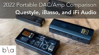 2022 Portable DAC/Amp Comparison: Questyle, iBasso, iFi Audio