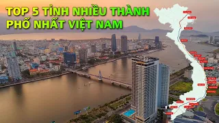 TOP 5 TỈNH NHIỀU THÀNH PHỐ NHẤT VIỆT NAM | TOP 1 CÓ 4 THÀNH PHỐ