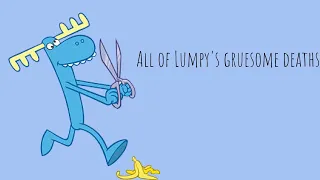 Everytime Lumpy suffered a gruesome and painful death