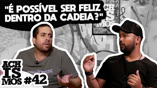 TUDO SOBRE UM EX CRIMINOSO E EX PRESIDIÁRIO - ACHISMOS PODCAST #42