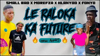 SMALL BAD × MOREFZA MAPHORISA × REAL HLANYOO & FONYO [LE RALOKA KA FUTURE] new hit45 🔥