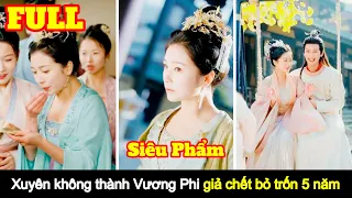 [Full] Nữ Bác Sĩ xuyên không thành thất sủng Vương Phi giả chết bỏ trốn 5 năm