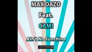 Max Oazo Feat. Cami -  Ain't No Sunshine (Official Audio)