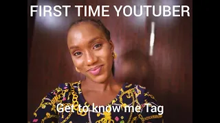 FIRST YOUTUBE VIDEO | New Nigerian Youtuber | Get to Know me Tag