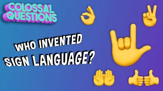 When Did Sign Language Start? | COLOSSAL QUESTIONS