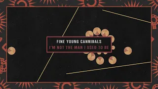 Fine Young Cannibals - I'm Not The Man I Used To Be (Lyric Video)