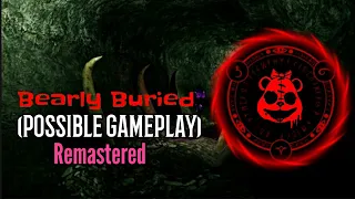 Bearly Buried (Possible Gameplay) Remastered!