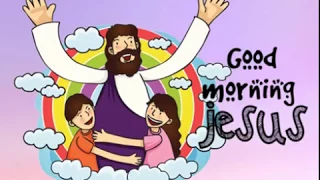 A Child's Prayer - GOOD MORNING JESUS