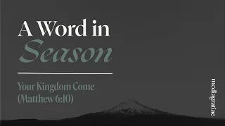 Your Kingdom Come (Matthew 6:10)