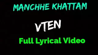 VTEN - Manchhe Khattam Full Lyrical Video