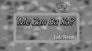 Me Zan Ba ka | Jude Nnam (Ancestor)