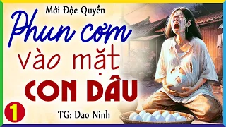 Tập 1: Phun cơm vào mặt con dâu ai ngờ cô vợ dùng chiêu đối phó khiến bà nể phục