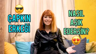 ÇAPKIN ERKEĞİ NASIL AŞIK EDERSİN? ÇAPKIN ERKEKLERİ KENDİNE BAĞLAMANIN YOLLARI