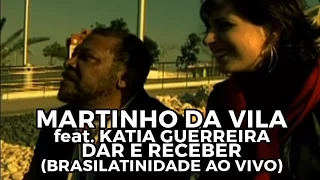 Martinho da Vila feat. Katia Guerreiro - Dar e receber (Brasilatinidade Ao Vivo)