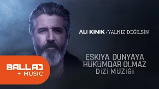 Ali Kınık - Yalnız Değilsin -Eşkiya Dünyaya Hükümdar Olmaz - EDHO Dizi Müziği