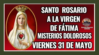 SANTO ROSARIO POR LA VIRGEN DE FÁTIMA: MISTERIOS DOLOROSOS -  VIERNES 31 DE MAYO DE 2024.